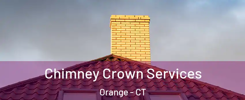 Chimney Crown Services Orange - CT