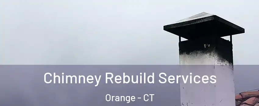  Chimney Rebuild Services Orange - CT