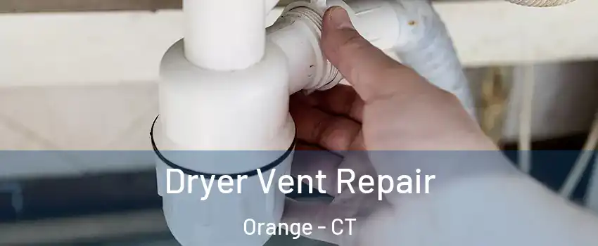  Dryer Vent Repair Orange - CT