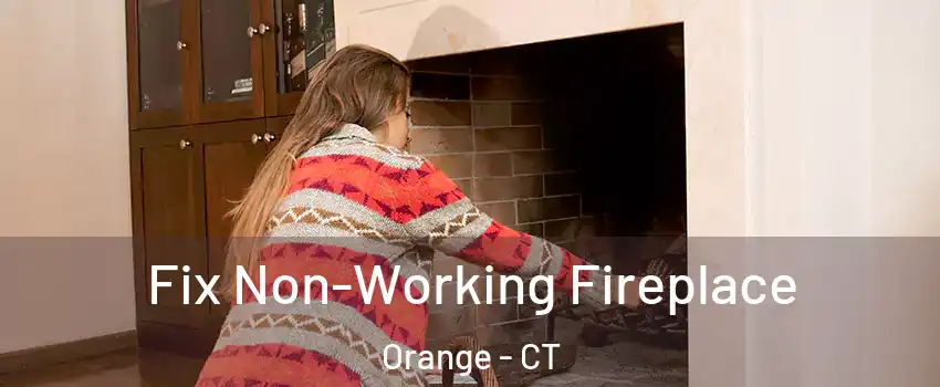  Fix Non-Working Fireplace Orange - CT