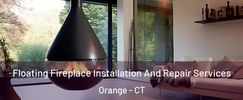 Floating Fireplace Installation And Repair Services Orange - CT