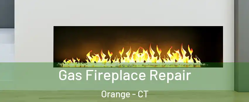  Gas Fireplace Repair Orange - CT