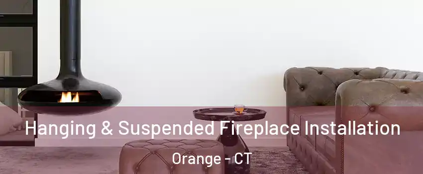  Hanging & Suspended Fireplace Installation Orange - CT