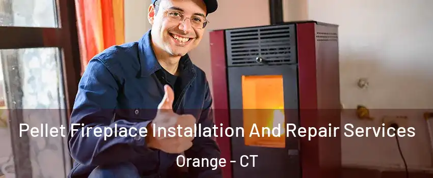  Pellet Fireplace Installation And Repair Services Orange - CT
