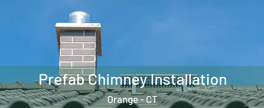  Prefab Chimney Installation Orange - CT