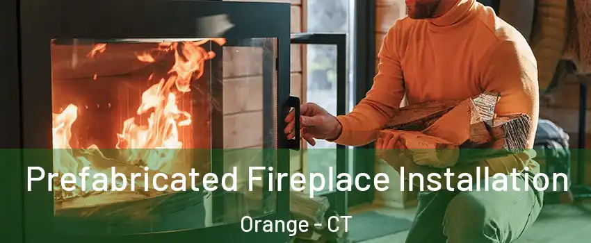  Prefabricated Fireplace Installation Orange - CT
