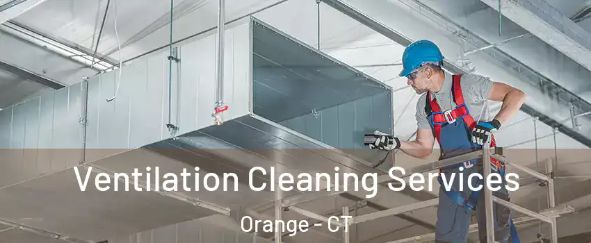  Ventilation Cleaning Services Orange - CT